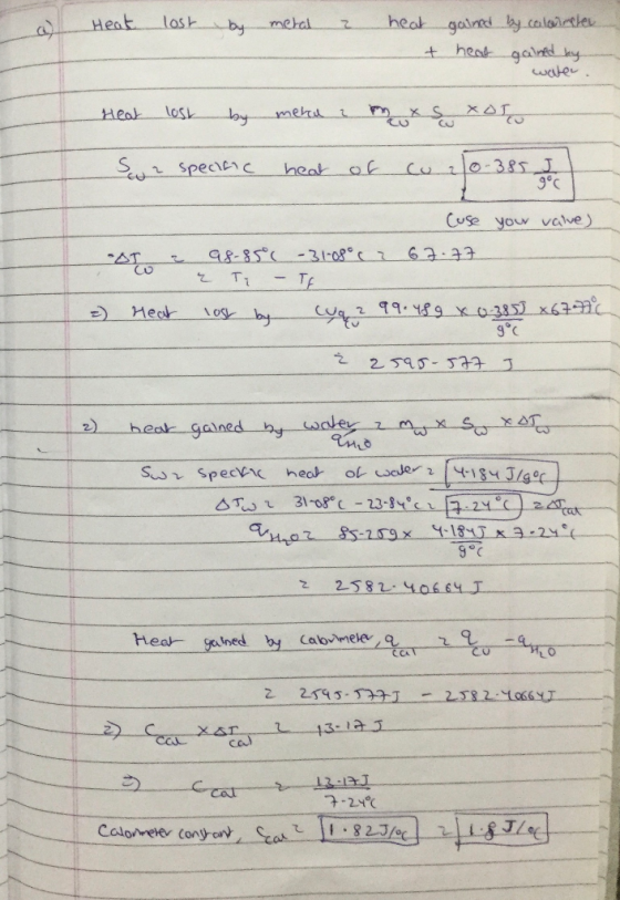 a) Heat lost by metal & heat gained by calor meter & heat gained by هلو ، Heat lost by mekaa m x & XOTO So a specific heat of