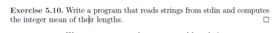 Exercise 5.10. Write a program that reads strings from stdin and computes the integer mean of their lengths.