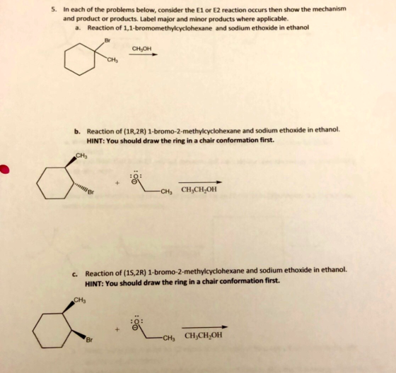 5. In each of the problems below, consider the E1 or E2 reaction occurs then show the mechanism and product or products. Labe