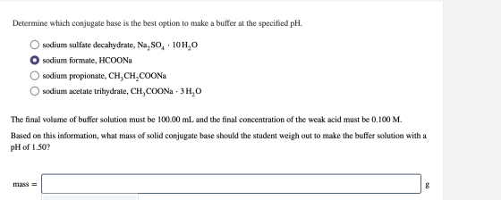 Determine which conjugate base is the best option to make a buffer at the specified pH. O sodium sulfate decahydrate, Na2SO4