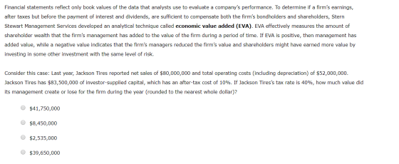 Financial statements reflect only book values of the data that analysts use to evaluate a companys performance. To determine