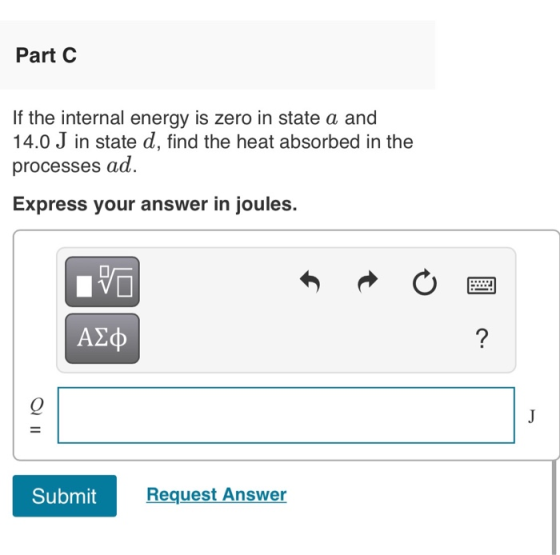 Part C If the internal energy is zero in state a and 14.0 J in state d, find the heat absorbed in the processes ad. Express y