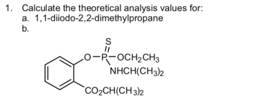 Calculate the theoretical analysis values for: a. 1,1-diiodo-2,2-dimethylpropane b. 1. NHCH(CH3)2 CO2CH(CH3)2