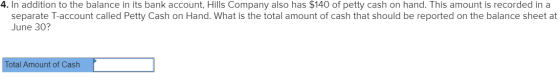 4. In addition to the balance in its bank account, Hills Company also has $140 of petty cash on hand. This amount is recorded