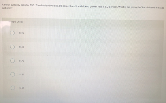 A stock currently sells for $50. The dividend yield is 3.9 percent and the dividend growth rate is 5.2 percent. What is t jus