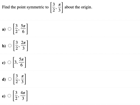 Find the point symmetric to دی /N about the origin. 2 3 3 51 O 2 b) O 3 21 2 3 5л c) O 3, 6 TT d) 3 2 3 3 41 2 3