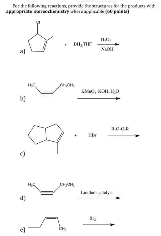 For the following reactions, provide the structures for the products with appropriate stereochemistry where applicable (60 po