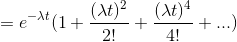 =e^{-\lambda t}(1 + \frac{(\lambda t)^{2}}{2!} +\frac{(\lambda t)^{4}}{4!} +...)