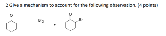 2 Give a mechanism to account for the following observation. (4 points)