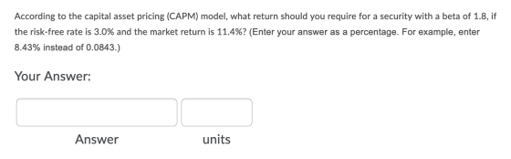 According to the capital asset pricing (CAPM) model, what return should you require for a security with a beta of 1.8, if the