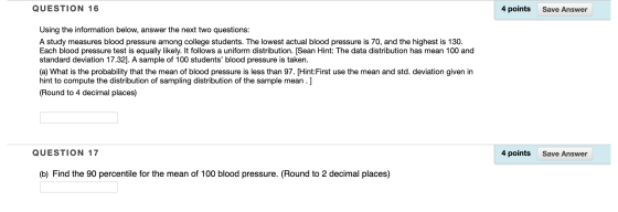 QUESTION 16 4 points Save Answer Using the information below, answer the next two questions: A study measures blood pressure