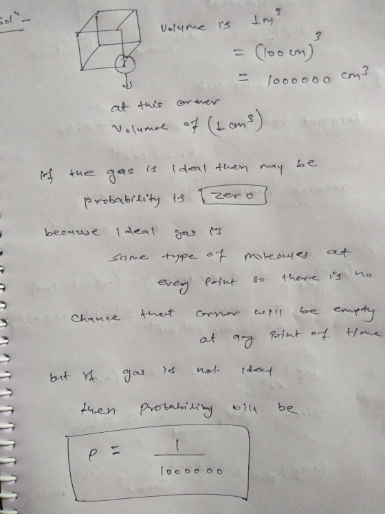 Toys Volume is 3 - (100cm) - 1000000 cm3 at this armer volumere of (tams) if the gas is Ideal then may be probability is zero