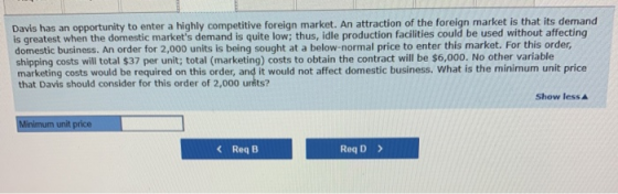 Davis has an opportunity to enter a highly competitive foreign market. An attraction of the foreign market is that its demand