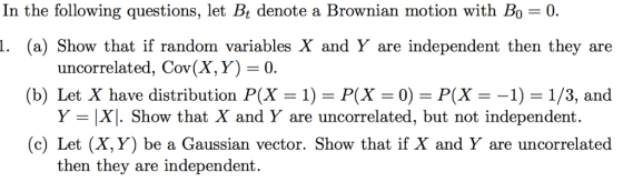 In the following questions, let Bt denote a Brownian motion with Bo = 0. (a) Show that if random variables X and Y are indepe