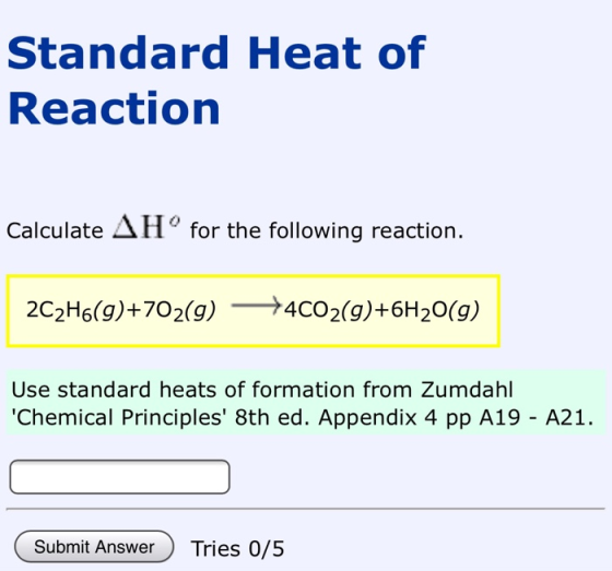 Standard Heat of Reaction Calculate AH° for the following reaction. 2C2H6(g)+702(g) +4C02(g)+6H20(9) Use standard heats of fo