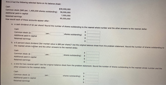Firm A had the following selected Items on its balance sheet: Cash $30,000,000 Common stock (540 par, 1,400,000 shares outsta