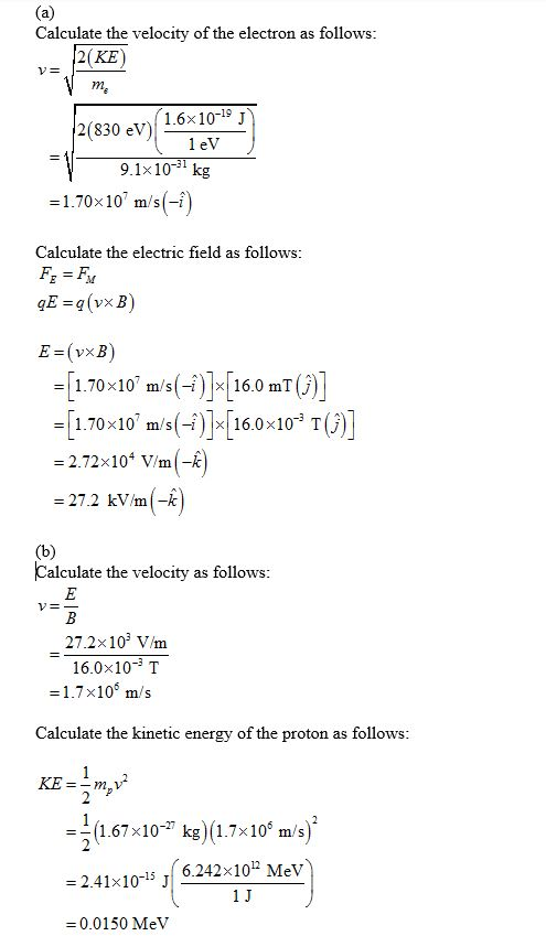 (a) Calculate the velocity of the electron as follows: v=2(KE) V m. 2(830 ev)(1.6x1051 1 9.1x10-31 kg =1.70x107 m/s(-i) Calcu