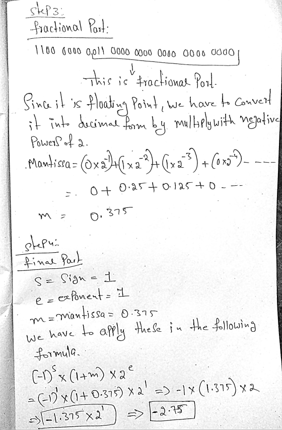 step 3: fractional Parti 1 100 0000 0011 0000 0000 0000 0000 0000 This is Fractional Port Since it is floating point, we have