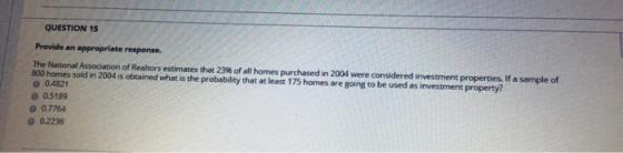 QUESTION 15 Provide an appropriate response. The National Association of Realtors estimates that 23% of all homes purchased i