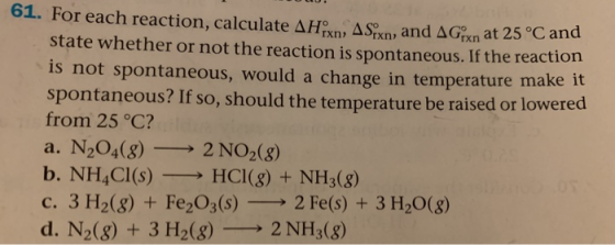 61. For each reaction, calculate AHX, ASixn, and AG x at 25 °C and state whether or not the reaction is spontaneous. If the r