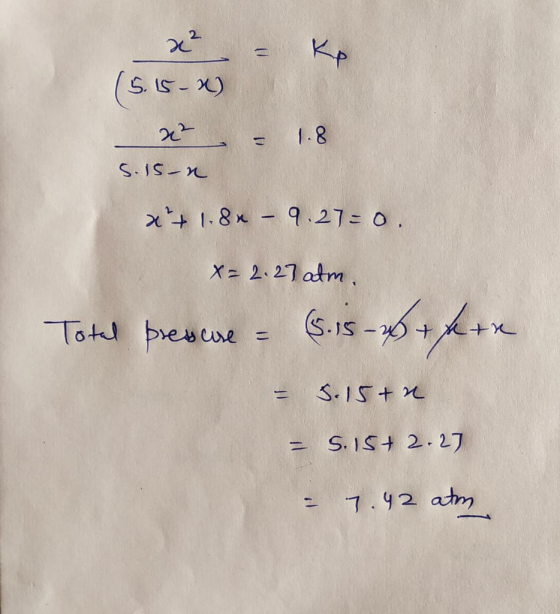 x² Р (5.15-2) x² 5.15-n = 1.8 x+ 18x - 9.27=0. X=2.27 atm. Total presure = (5.15- - 5.15+n - 5.15+ 2.27 - 7.42 atom