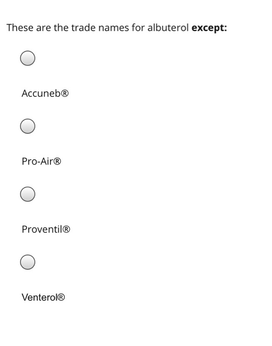 These are the trade names for albuterol except: Accuneb® Pro-Air® Proventil® Venterol®
