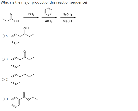 Which is the major product of this reaction sequence? PCI3 NaBH4 lon он AICI: Меон он OA. age Ос. ooh