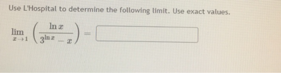 Use LHospital to determine the following limit. Use exact values. In a lim > 1 31n z C