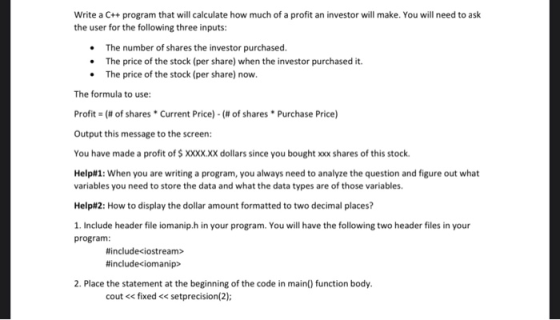 Write a C++ program that will calculate how much of a profit an investor will make. You will need to ask the user for the fol