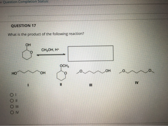 Question Completion Status: QUESTION 17 What is the product of the following reaction? Он CH,OH, H+ Осн, номлон олон оллоо ОТ