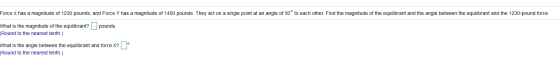 Force X has a magnitude of 1230 pounds, and Force Y has a magnitude of 1450 pounds. They act on a single point at an angle of