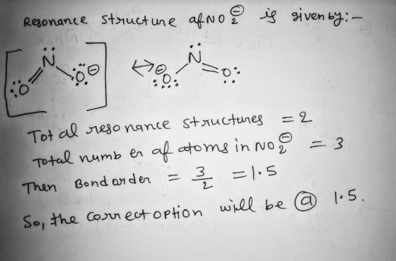 Resonance structure afno e is given by: - Tot al resonance structures =2 Total number of atoms in no 8 = 3 Then Bond order =