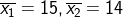 \overline{x_1}=15, \overline{x_2}=14
