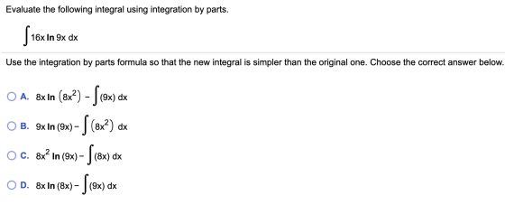 Evaluate the following integral using integration by parts. ( 164 16x In 9x dx Use the integration by parts formula so that t