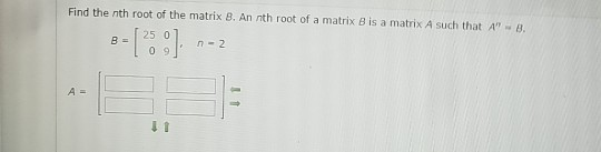 Find the nth root of the matrix 8. An nth root of a matrix B is a matrix A such that A - 8. n - 2