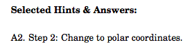 Selected Hints & Answers: A2. Step 2: Change to polar coordinates.