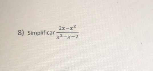2x-x2 8) Simplificar x²-x-2