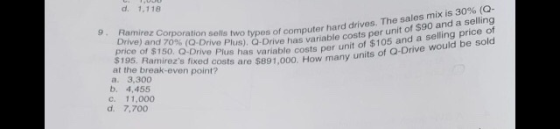 d. 1,118 9. Ramirez Corporation sells two types of Drive) and 70% (Q-Drive Plus). Q-Drive has van price of $150, O-Drive Plus