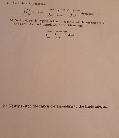 5. Given the triple integral SII, dy dz do = AS Ddydz dr. a) Neatly draw the region in the plane which corresponds to the out