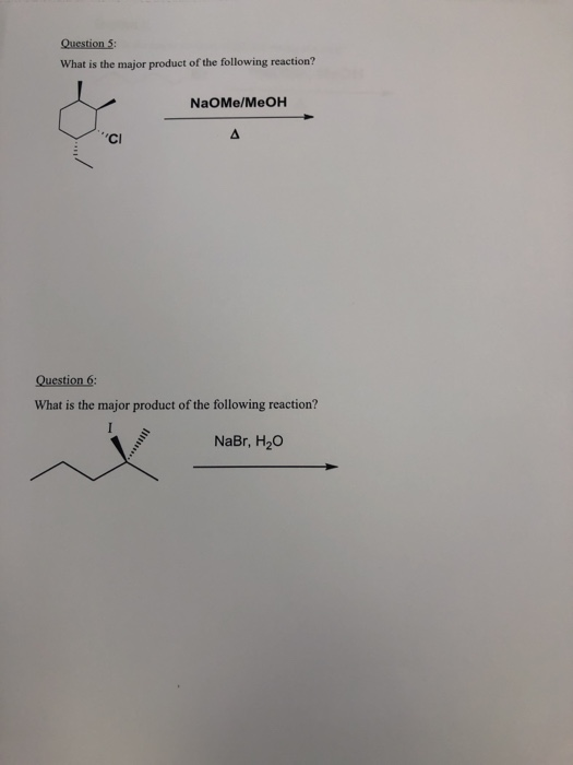 Question 5: What is the major product of the following reaction? NaoMe/меон Question 6: What is the major product of the foll