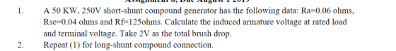 1. igumu U, Dulsugust 1 201) A 50 KW, 250V short-shunt compound generator has the following data: Ra=0.06 ohms, Rse=0.04 ohms
