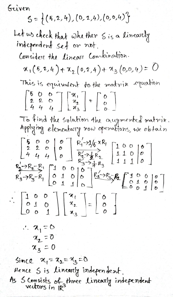 Loo 1 Laz Given S = {(5,2,4),(0,2,4),(0,0,4)} Let us check that whether sis a linearly independent sef or not. Consider the l