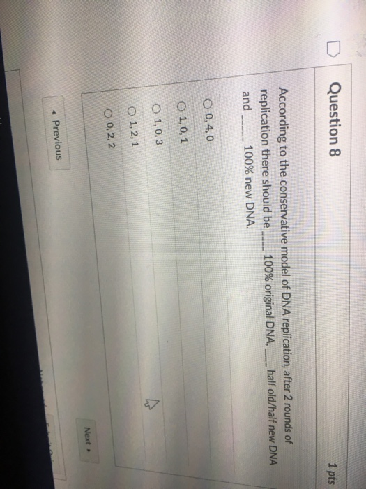 DI Question 8 1 pts According to the conservative model of DNA replication, after 2 rounds of replication there should be一一10