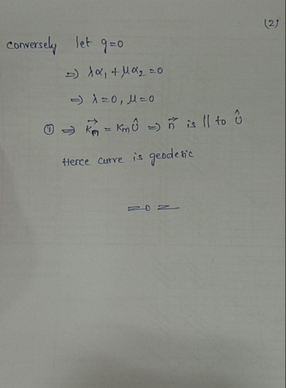 (2) Conversely let q=0 o fa, + M0₂ 20 - 120, l=0 km = km û ñ is ll to ô Hence Curre is geodesic