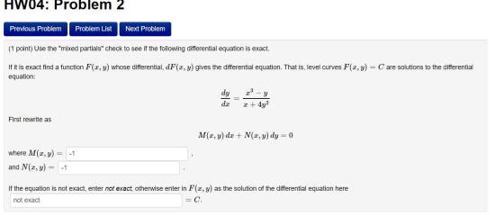 HW04: Problem 2 Previous Problem Problem List Next Problem (1 point) Use the mixed partials check to see if the following d