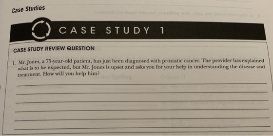Case Studies CASE STUDY 1 CASE STUDY REVIEW QUESTION 1. Mr. Jones, a 75-year-old patient, has just been diagnosed with prosta