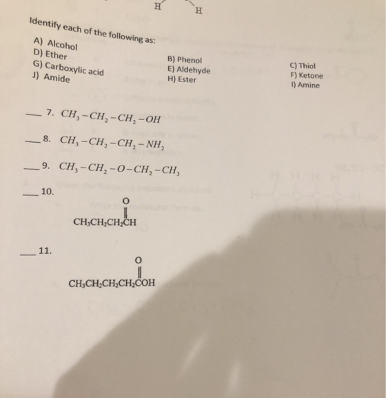 H н Identify each of the following as: A) Alcohol D) Ether G) Carboxylic acid J) Amide B) Phenol E) Aldehyde H) Ester C) Thio