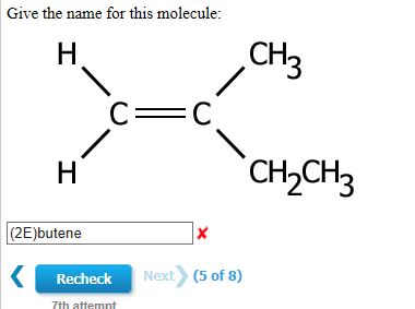 Give the name for this molecule: H CH₃ CH2CH3 (2E)butene Recheck Next (5 of 8) 7th attemnt