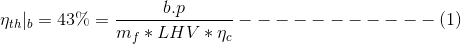 \eta_{th}|_b=43\% = \frac{b.p}{m_f*LHV*\eta_c}-----------(1)