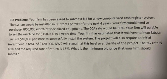 Bid Problem: Your firm has been asked to submit a bid for a new computerized cash register system. The system would be instal